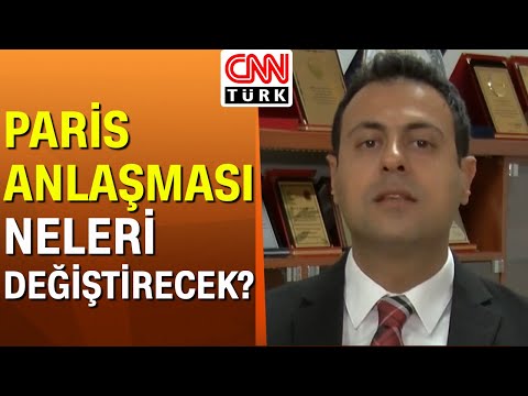 Paris iklim anlaşması hangi maddeleri içeriyor? İklim Derneği Başkanı Baran Bozoğlu açıkladı