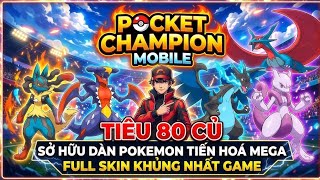 Trải Nghiệm Pocket Champion Mobile - Mình Đã Tiêu 80 Củ & Sở Hữu Dàn Pokemon Tiến Hoá Mega Mạnh Nhất
