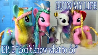 MLP: Ruin My Life Episode 2 (don’t know what to do)