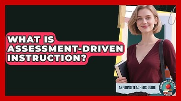 What Is Assessment-driven Instruction? - Aspiring Teacher Guide