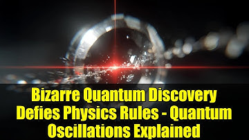 Bizarre Quantum Discovery Defies Physics Rules - Quantum Oscillations Explained