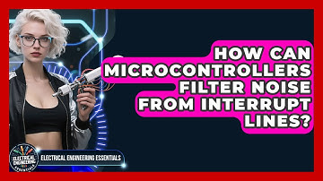 How Can Microcontrollers Filter Noise From Interrupt Lines? - Electrical Engineering Essentials
