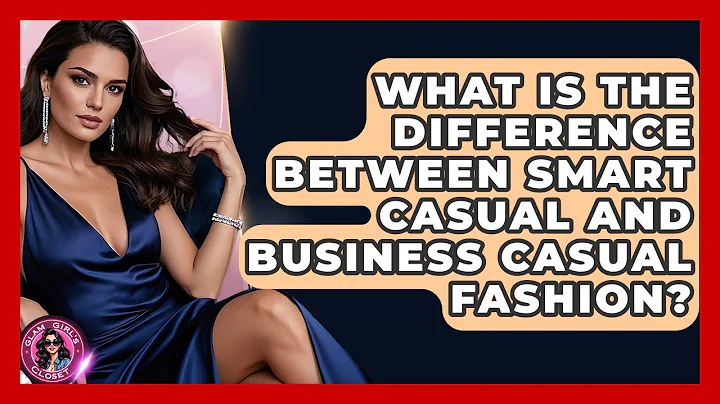 What Is The Difference Between Smart Casual And Business Casual Fashion? - Glam Girl's Closet