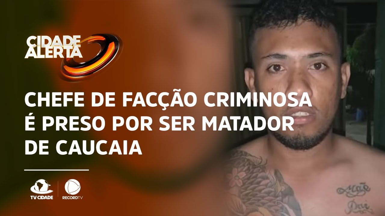 Chefe de facção criminosa é preso por ser matador de Caucaia