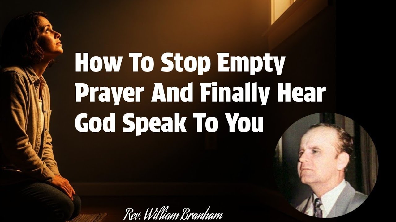 How To Stop Empty Prayer And Finally Hear God Speak To You || William Branham