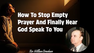 How To Stop Empty Prayer And Finally Hear God Speak To You || William Branham 