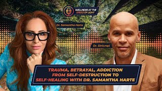 Trauma, Betrayal, Addiction from Self-Destruction to Self-Healing with Dr. Samantha Harte