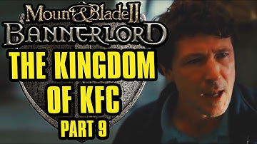 Chaos is a Ladder | Bannerlord: The Kingdom of KFC | Part 9
