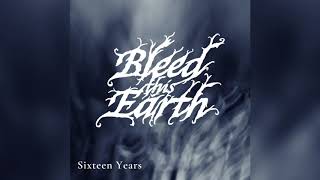 Bleed This Earth - Sixteen Years