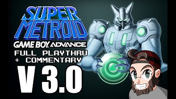 Super Metroid: GBA Edition v3.0 | Full Playthrough + Commentary