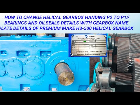 How to change Helical Gearbox Handing P2 to P1 in H3-500 with Name Plate, Bearings,Oilseals