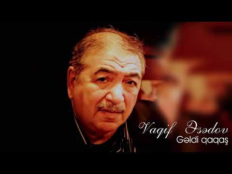 Vaqif Əsadov - Gəldi qaqaş