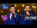 Ep 47 | New Ep | 'Suniye To' पर Aditya-Abhijeet की मस्ती भरी जुगलबंदी | Indian Idol S16|Full Episode