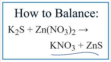 How to Balance K2S + Zn(NO3)2 = KNO3 + ZnS