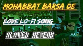 Mohabbat barsa Dena tu sawan aaya Hai ❤️❤️ || Lo-fi Song song lofi