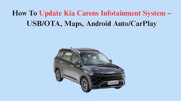How To Update Kia Carens Infotainment System – USB/OTA, Maps, Android Auto/CarPlay