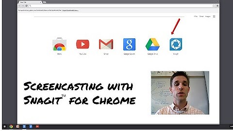 How to Screencast with the Snagit Chrome App