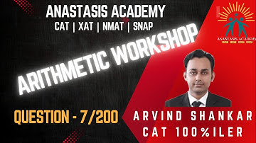 Q7 | Arithmetic Workshop Questions | Solved by CAT100%iler Arvind Shankar | CAT | XAT | NMAT |SNAP