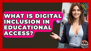What Is Digital Inclusion In Educational Access? - Socialism Explained