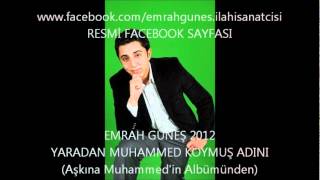 EMRAH GÜNEŞ 2012 - YARADAN MUHAMMED KOYMUŞ ADINI