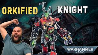 The ULTIMATE Ork Knight! The ULTIMATE Ork Knight!