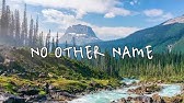 No Other Name Official Lyric Video Hillsong Worship Youtube