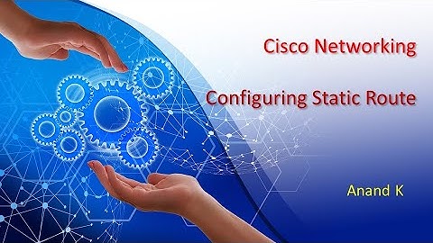 9. Cisco Networking - Static Route - Anand K
