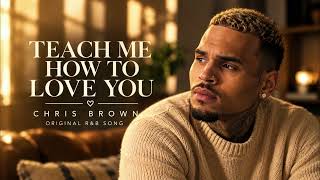 Chris Brown - Teach Me How To Love You /  Emotional R&B Love Song