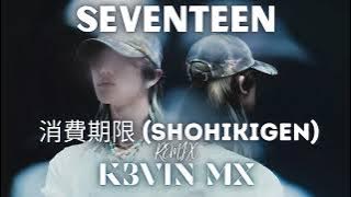SEVENTEEN - 消費期限 (Shohikigen) (K3VIN MX Remix) | EDM | STUTTER HOUSE | ELECTRONIC | REMIX