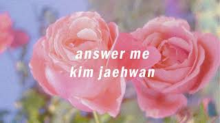 [VIETSUB] ANSWER ME - KIM JAEHWAN