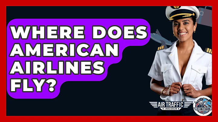 Where Does American Airlines Fly? - Air Traffic Insider