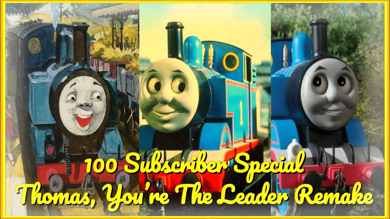 100 Subscriber Special Thomas, You're The Leader Remake YouTube
