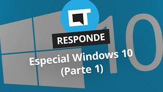 Especial Windows 10 (Parte 1) [CT Responde]