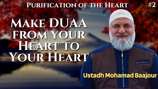 Purification of the Heart #2 | Make DUAA from your Heart to Your Heart | Ustadh Mohamad Baajour