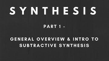 Synthesis Explained - Part 1 - General Overview and Intro to Subtractive Synthesis