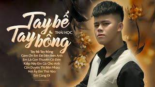 Album Tay Bế Tay Bồng - Thái Học | Những Bài Hát Nhạc Trẻ Hay Nhất Của Thái Học 2022