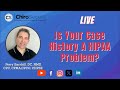 Is Your Case History A HIPAA Problem?