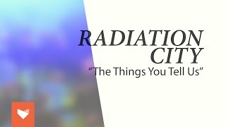 Video voorbeeld van "Radiation City - "The Things You Tell Us""