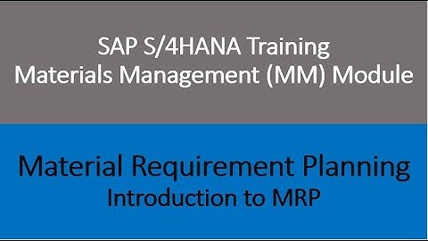Video 13 - SAP S/4HANA Materials Management (MM) training - Introduction to MRP