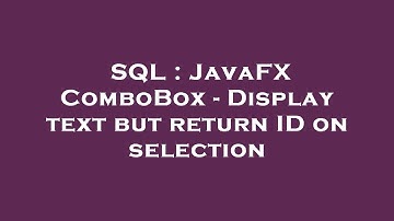 SQL : JavaFX ComboBox - Display text but return ID on selection