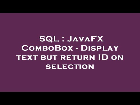 SQL : JavaFX ComboBox - Display text but return ID on selection