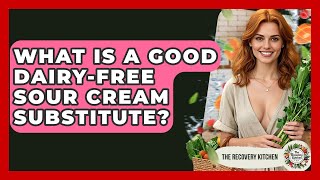 What Is A Good Dairy-free Sour Cream Substitute? - The Recovery Kitchen Is Sour Cream Dairy Free