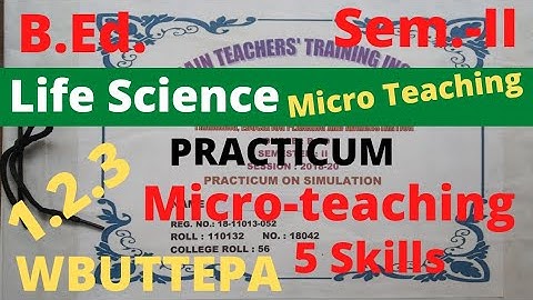 B.Ed. (Sem.-2) Life Science Micro Teaching /Simulation Practicum (Course:1.2.3) 5 Skills.. WBUTTEPA
