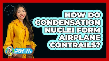 How Do Condensation Nuclei Form Airplane Contrails? - Weather Watchdog
