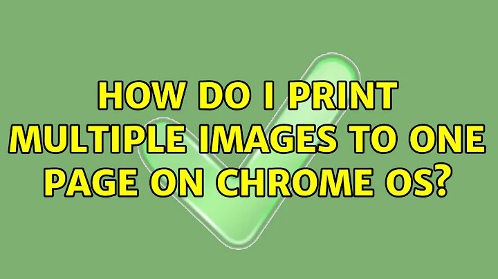 How do I print multiple images to one page on Chrome OS? (3 Solutions!!)