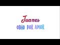 Odio por amor - Juanes (letra) 🎶