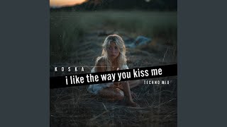 I Like the Way You Kiss Me (Techno-Mix)