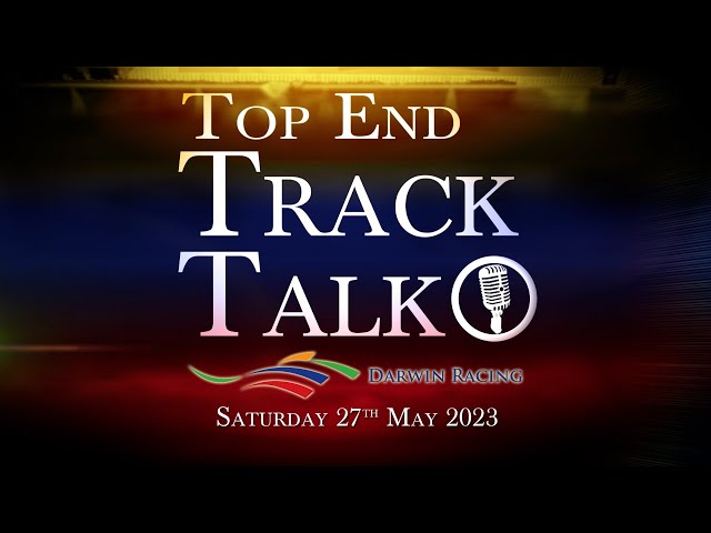 Top End Track Talk EP177 27 05 23