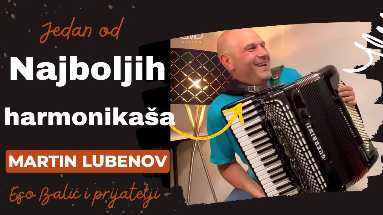 JEDAN OD NAJBOLJIH HARMONIKASA IKADA -MARTIN LUBENOV. Eso Balic i prijatelji