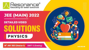 Physics Video Solutions By Resonance (Q. 11 to Q. 24) - JEE Main 2022 (Session 2) 26 July Evening